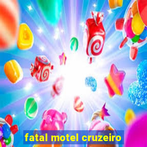 fatal motel cruzeiro